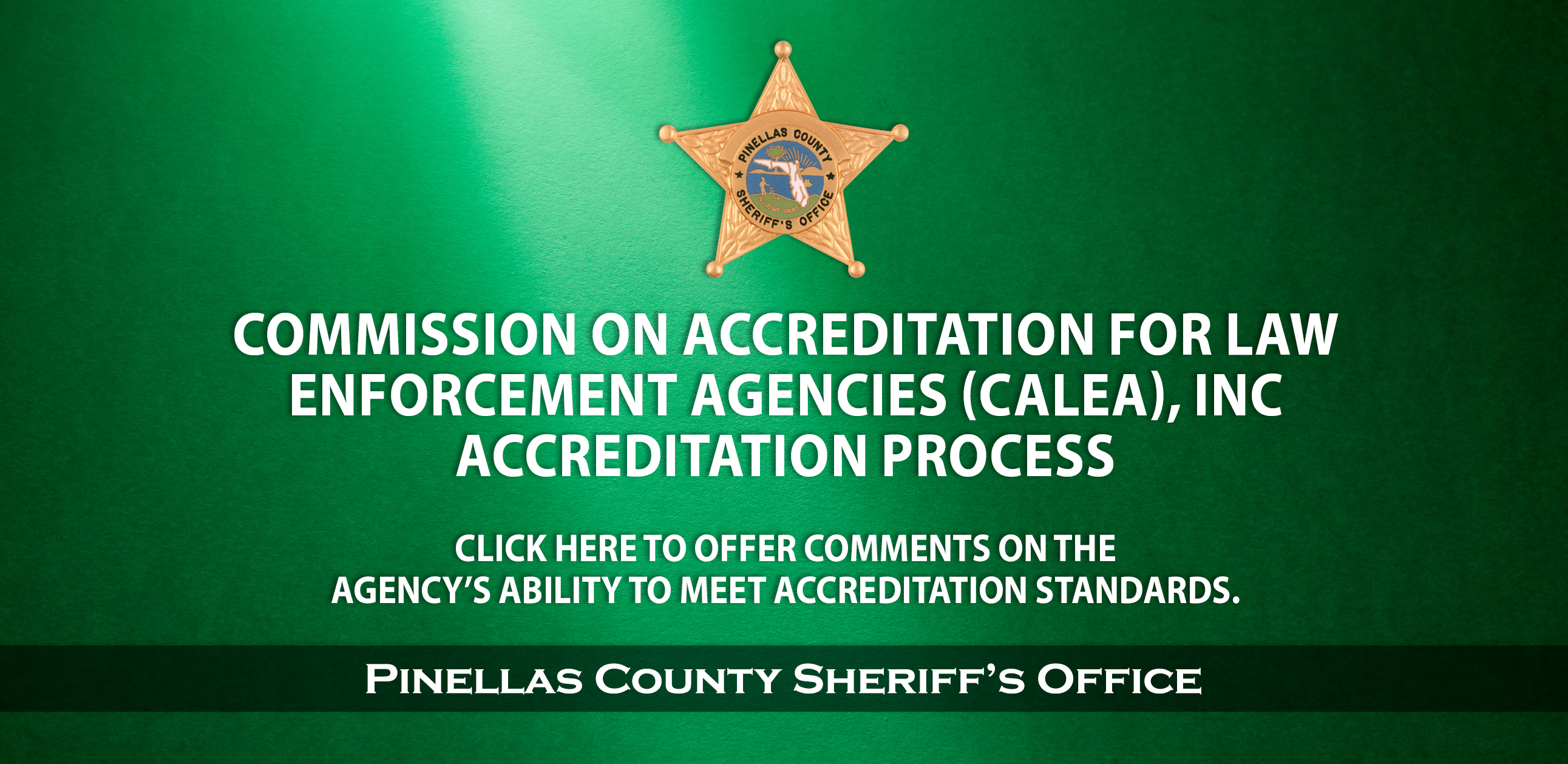 Commission Accreditation for Law Enforcement Agencies(CALEA),Inc, Accreditation Process; Click Here to offer comments on the agency's ability to meet accreditation standards
